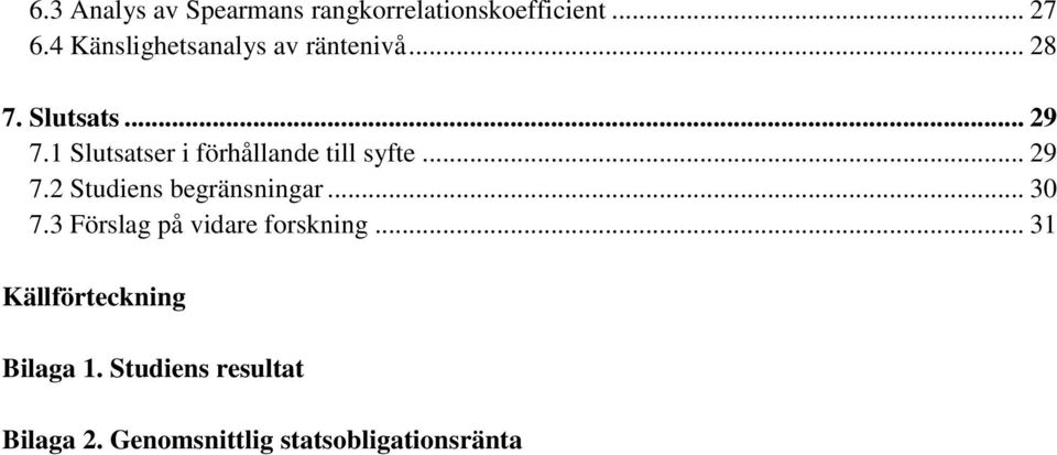 1 Slutsatser i förhållande till syfte... 29 7.2 Studiens begränsningar... 30 7.