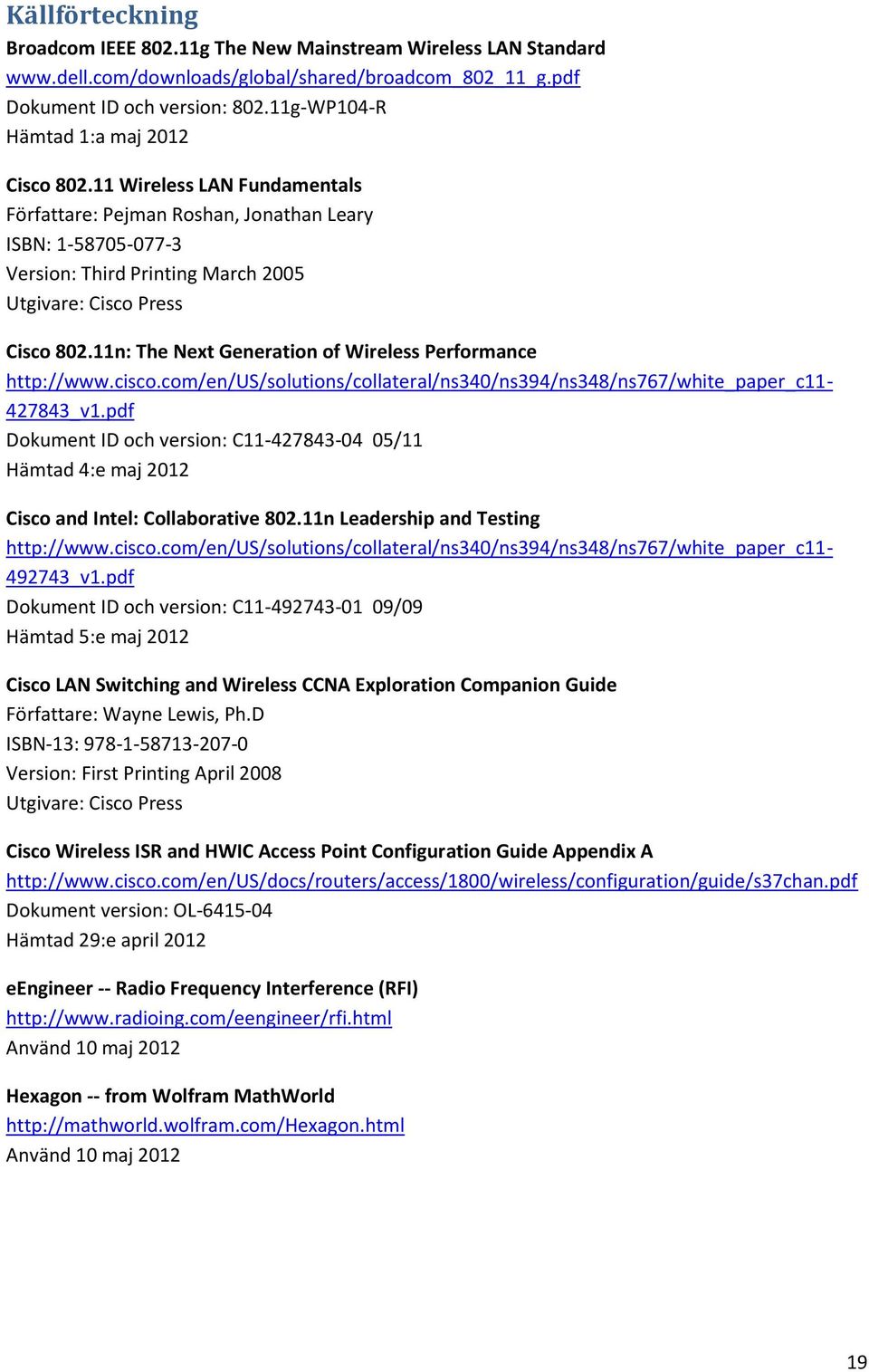 11n: The Next Generation of Wireless Performance http://www.cisco.com/en/us/solutions/collateral/ns340/ns394/ns348/ns767/white_paper_c11-427843_v1.