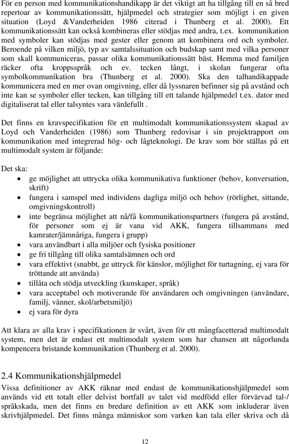 kommunikation med symboler kan stödjas med gester eller genom att kombinera ord och symboler.