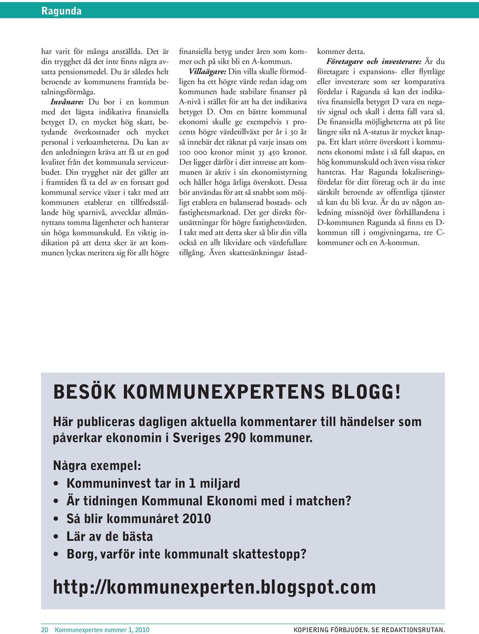 Du kan av den anledningen kräva att få ut en god kvalitet från det kommunala serviceutbudet.