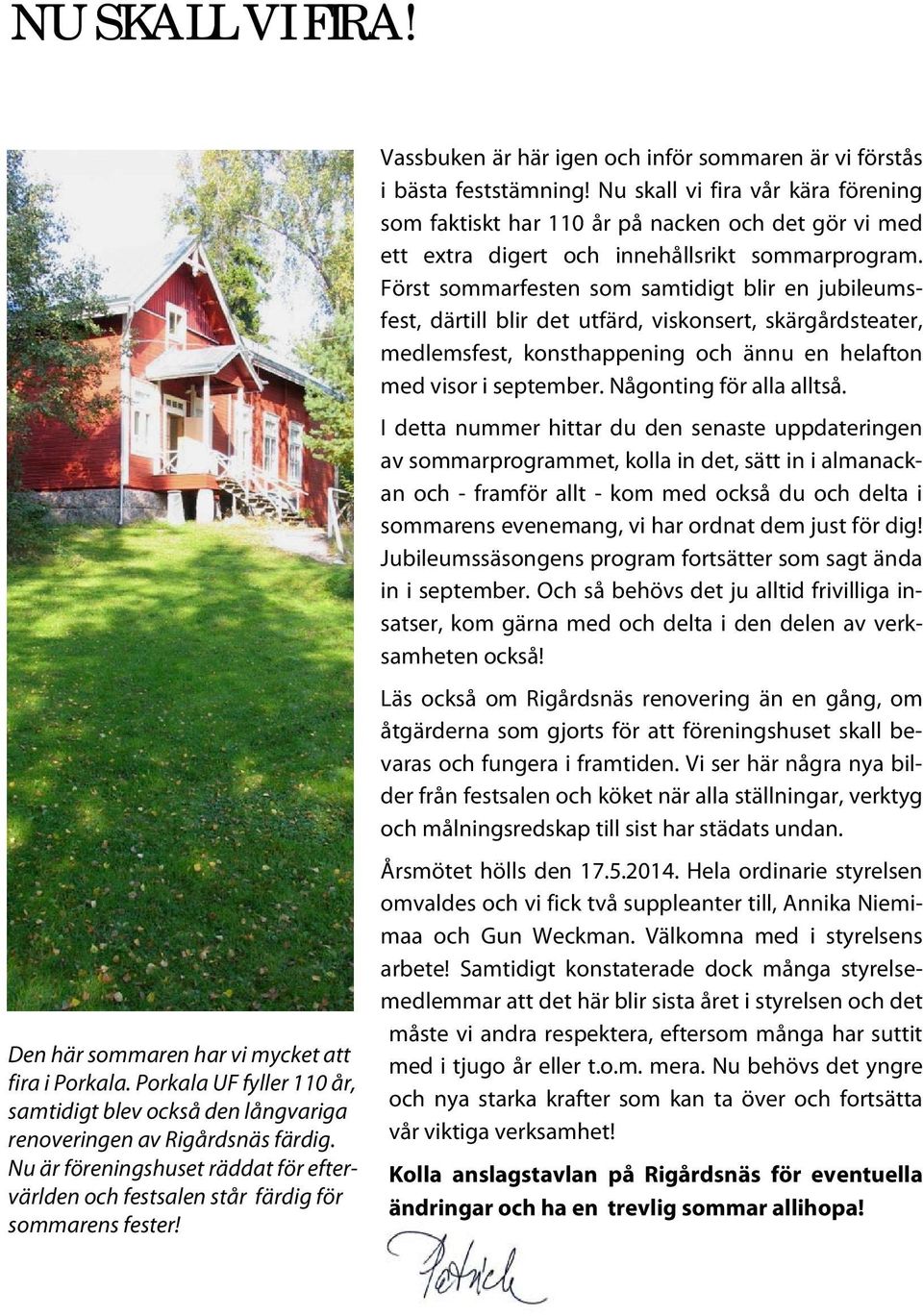 Nu skall vi fira vår kära förening som faktiskt har 110 år på nacken och det gör vi med ett extra digert och innehållsrikt sommarprogram.