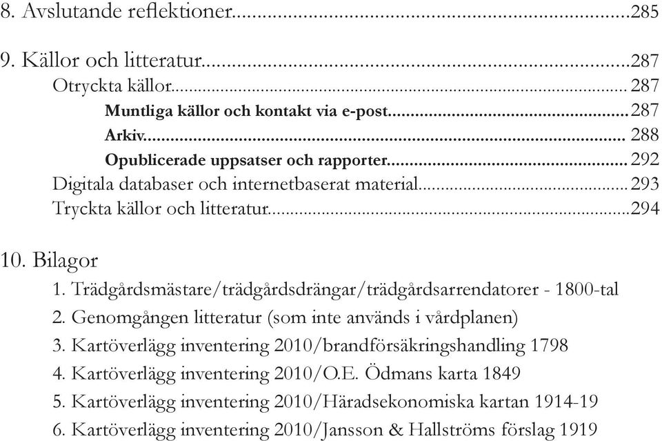 Trädgårdsmästare/trädgårdsdrängar/trädgårdsarrendatorer - 1800-tal 2. Genomgången litteratur (som inte används i vårdplanen) 3.