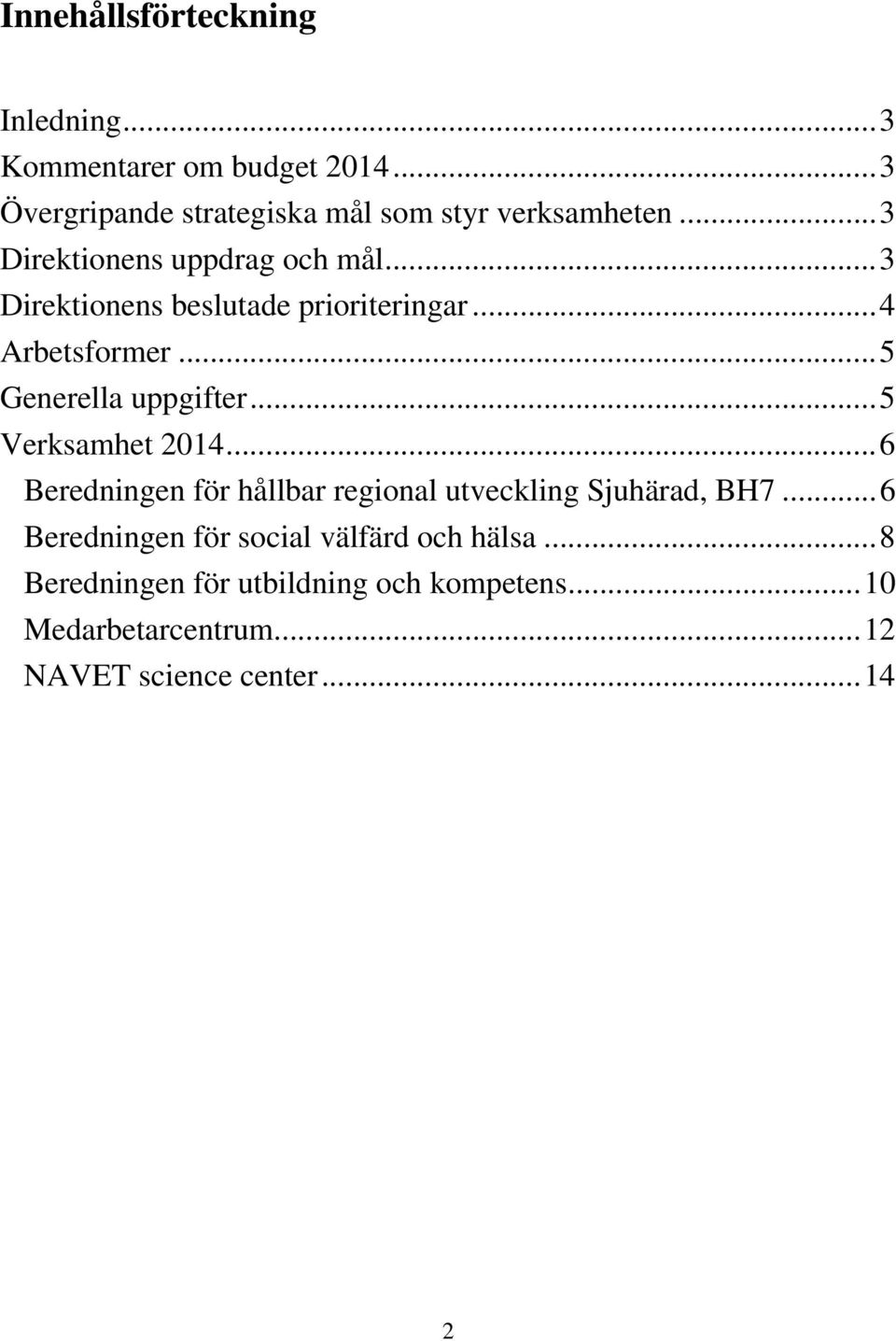 .. 5 Verksamhet 2014... 6 Beredningen för hållbar regional utveckling Sjuhärad, BH7.