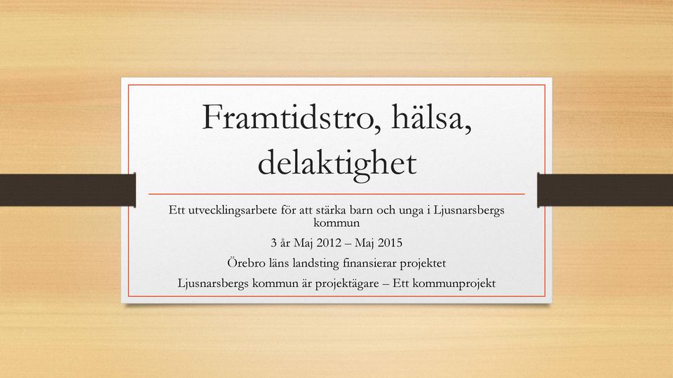 Maj 2012 Maj 2015 Örebro läns landsting finansierar