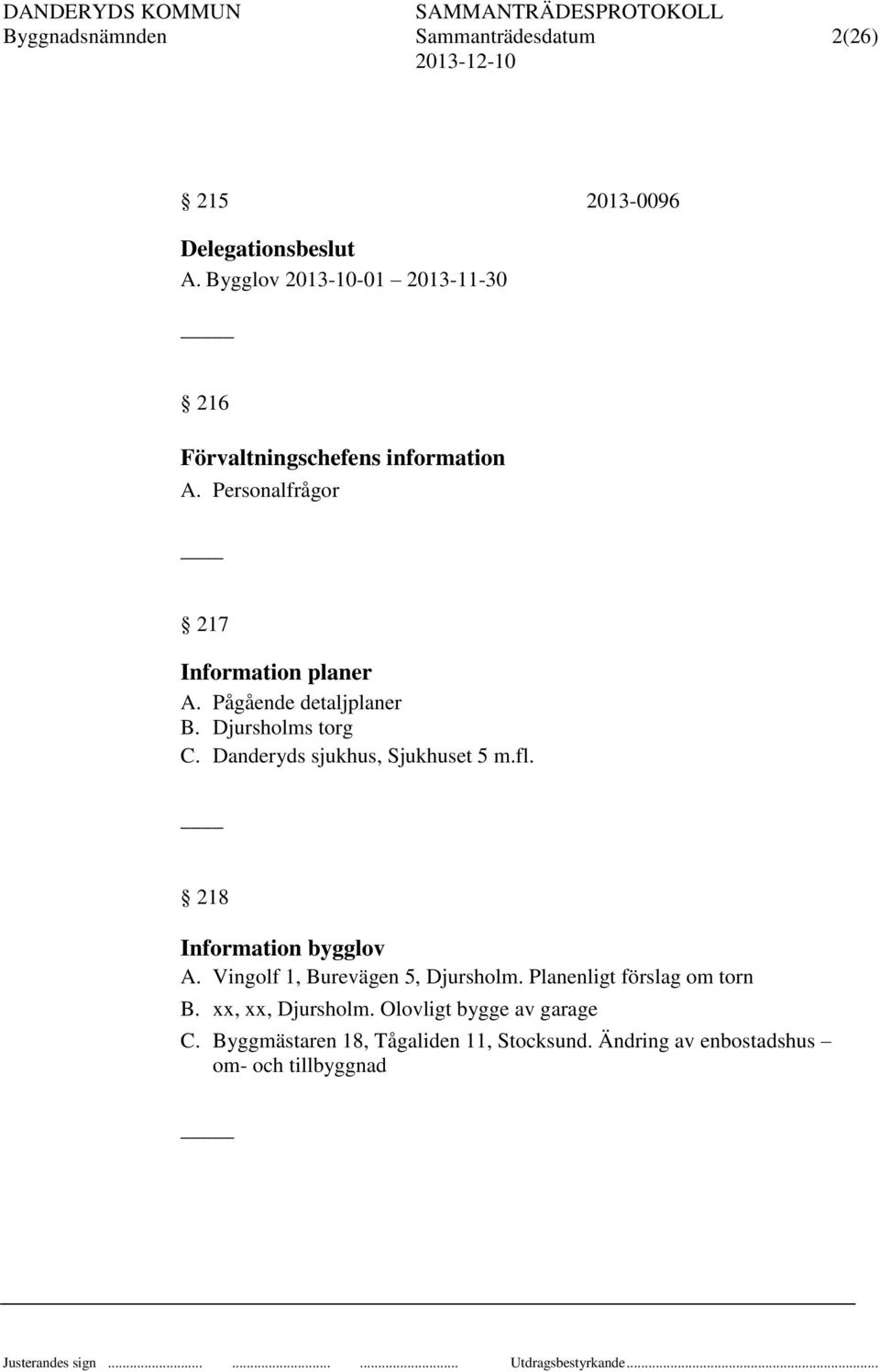 Pågående detaljplaner B. Djursholms torg C. Danderyds sjukhus, Sjukhuset 5 m.fl. 218 Information bygglov A.