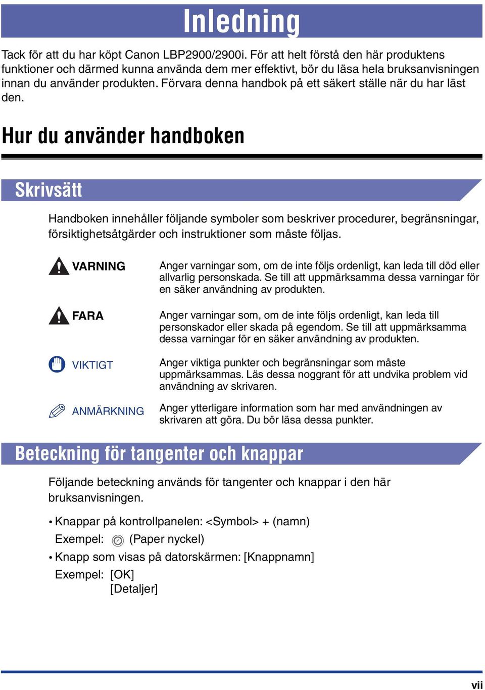 Förvara denna handbok på ett säkert ställe när du har läst den.