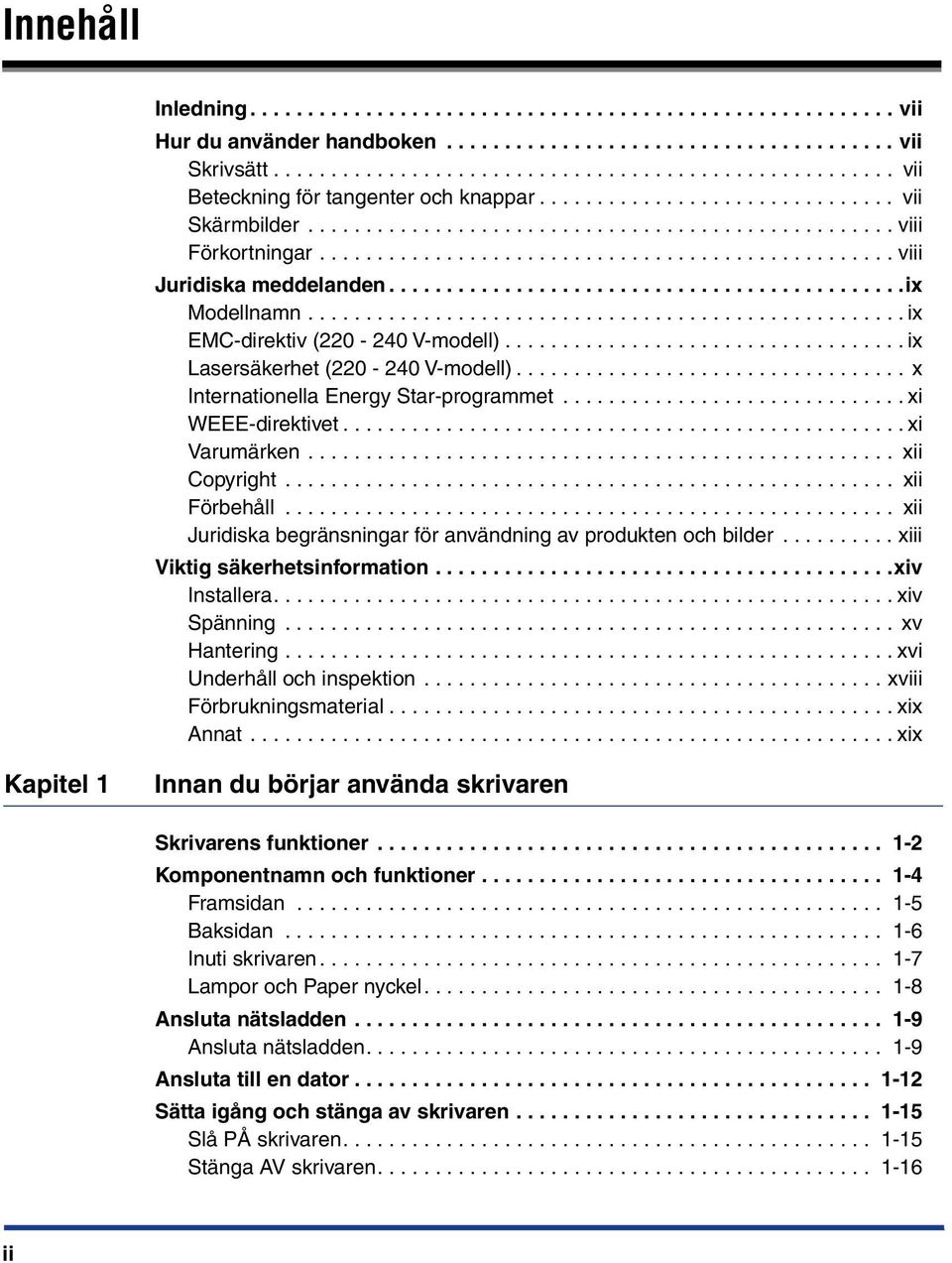 ............................................ix Modellnamn.................................................... ix EMC-direktiv (220-240 V-modell)................................... ix Lasersäkerhet (220-240 V-modell).