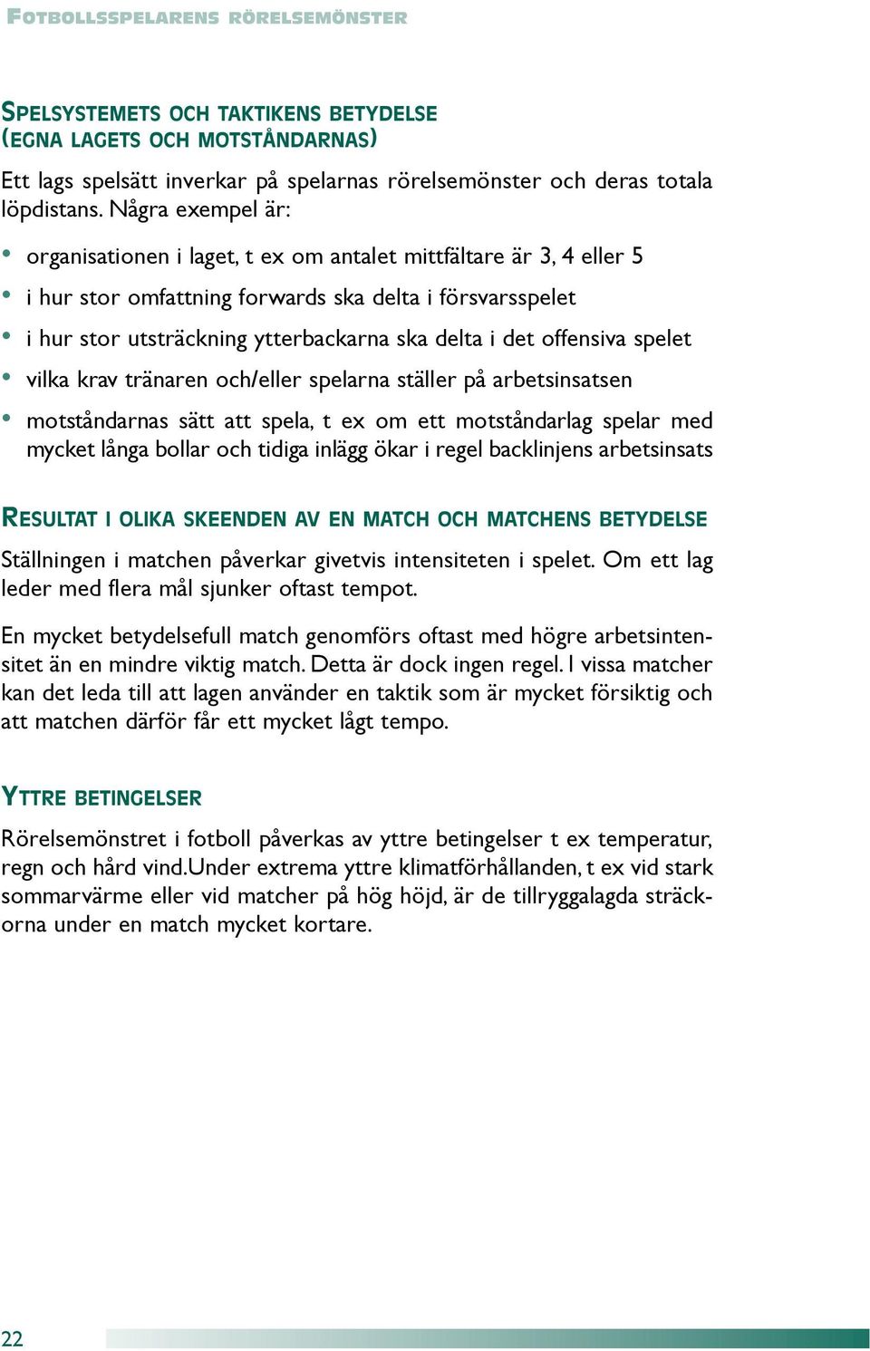 offensiva spelet vilka krav tränaren och/eller spelarna ställer på arbetsinsatsen motståndarnas sätt att spela, t ex om ett motståndarlag spelar med my c ket långa bollar och tidiga inlägg ökar i