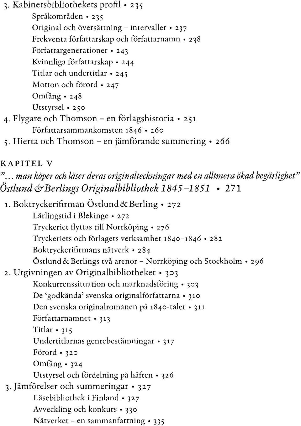 Hierta och Thomson - en jämförande summering 266 KAPITEL V "... man köper och läser deras originalteckningar med en alltmera ökad begärlighet" östlund éfberlings Originalbibliothek 1845-1851 271 1.