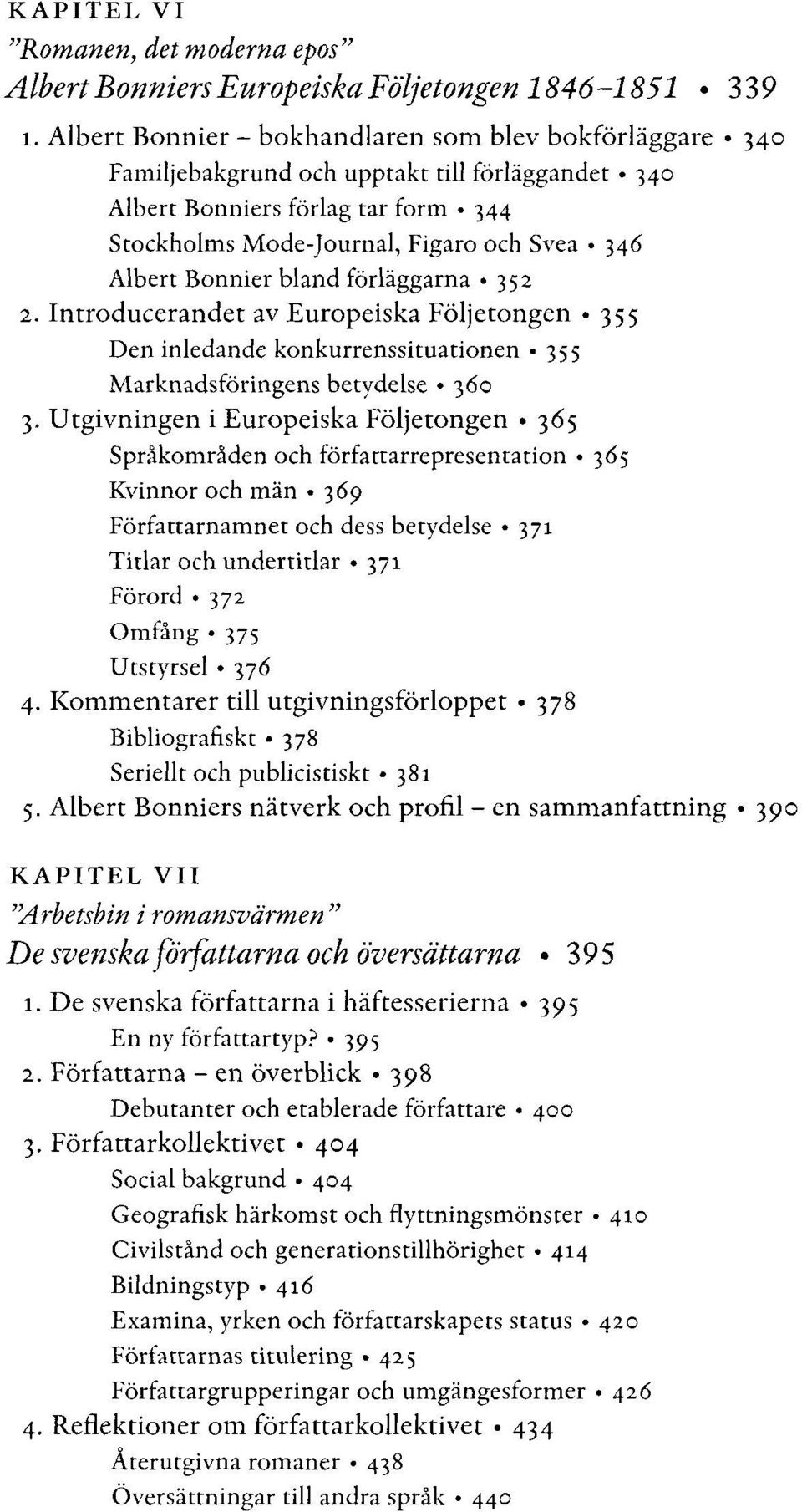 Bonnier bland förläggarna»352 2. Introducerandet av Europeiska Följetongen -355 Den inledande konkurrenssituationen - 355 Marknadsföringens betydelse»360 3.