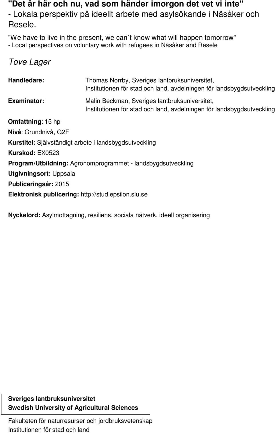 Sveriges lantbruksuniversitet, Institutionen för stad och land, avdelningen för landsbygdsutveckling Malin Beckman, Sveriges lantbruksuniversitet, Institutionen för stad och land, avdelningen för