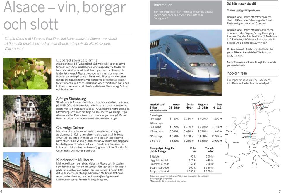 Idag vallfärdar folk från hela världen för att ta del av regionens traditioner och fantastiska viner. I Alsace produceras främst vita viner men även en del röda på druvan Pinot Noir.