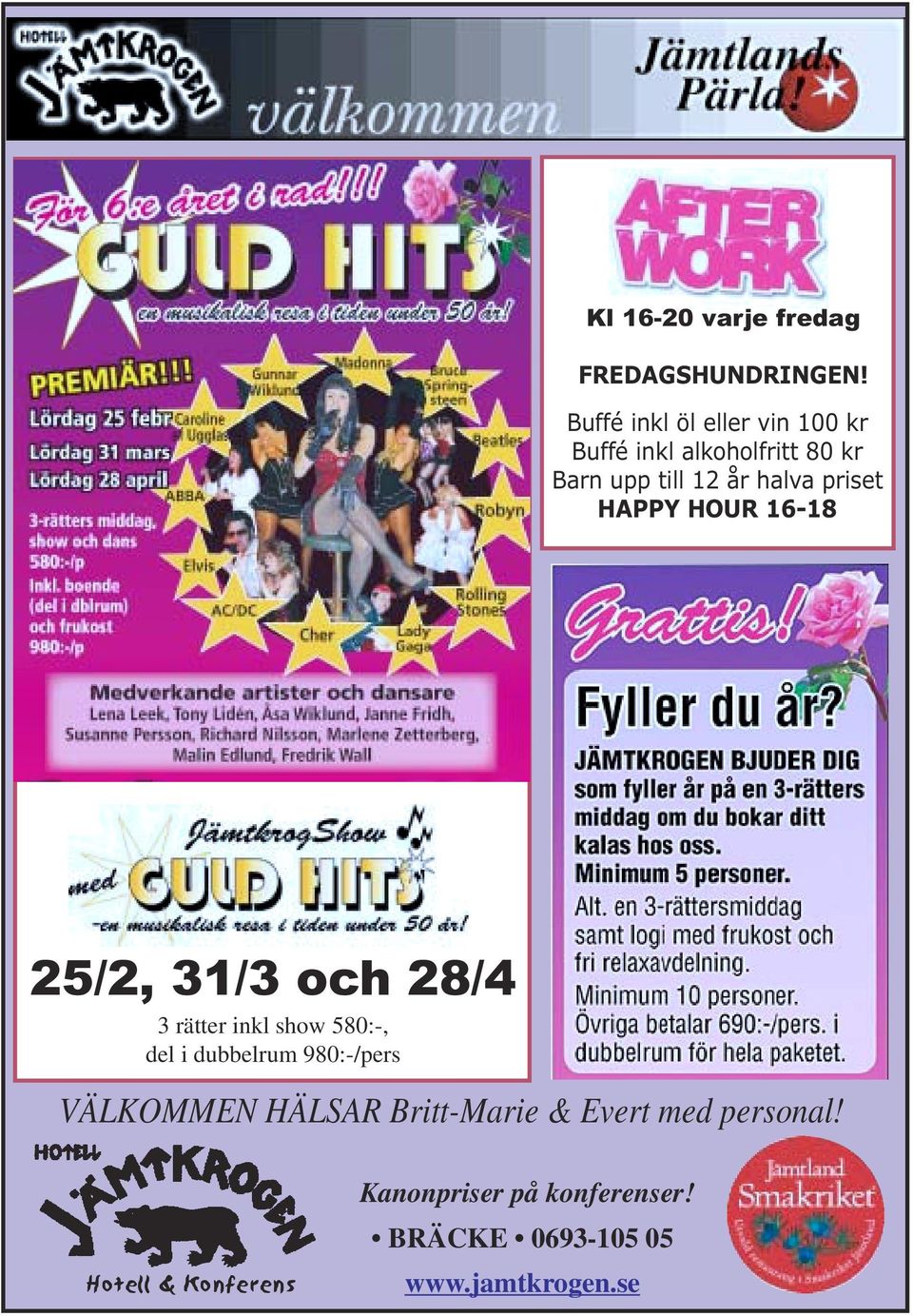 priset HAPPY HOUR 16-18 25/2, 31/3 och 28/4 3 rätter inkl show 580:-, del i dubbelrum