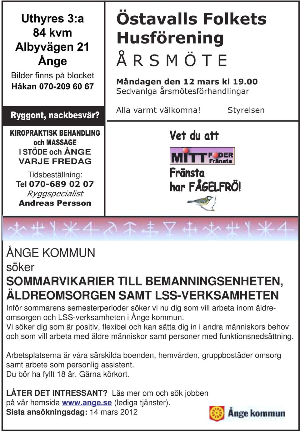 Styrelsen KIROPRAKTISK BEHANDLING och MASSAGE i STÖDE och ÅNGE VARJE FREDAG Tidsbeställning: Tel 070-689 02 07 Ryggspecialist Andreas Persson Vet du att Fränsta har FÅGELFRÖ!