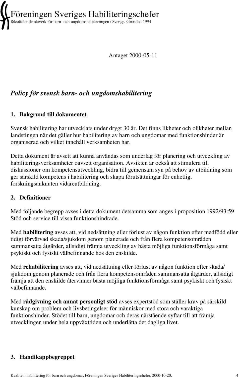 Det finns likheter och olikheter mellan landstingen när det gäller hur habilitering av barn och ungdomar med funktionshinder är organiserad och vilket innehåll verksamheten har.