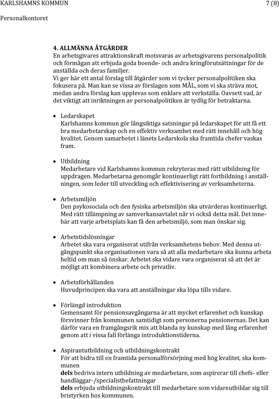 Vi ger här ett antal förslag till åtgärder som vi tycker personalpolitiken ska fokusera på.