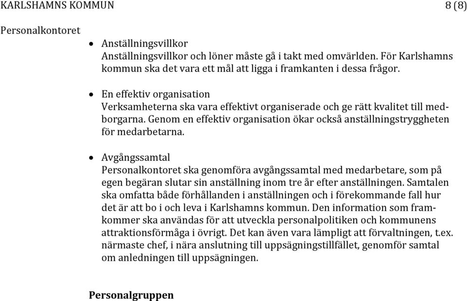 Avgångssamtal ska genomföra avgångssamtal med medarbetare, som på egen begäran slutar sin anställning inom tre år efter anställningen.