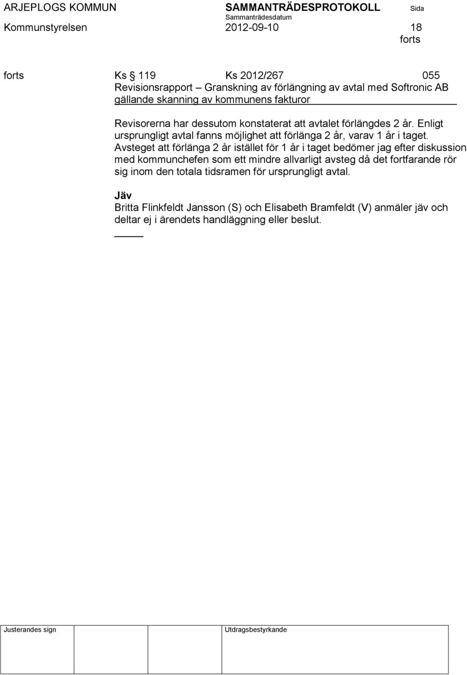 Enligt ursprungligt avtal fanns möjlighet att förlänga 2 år, varav 1 år i taget.