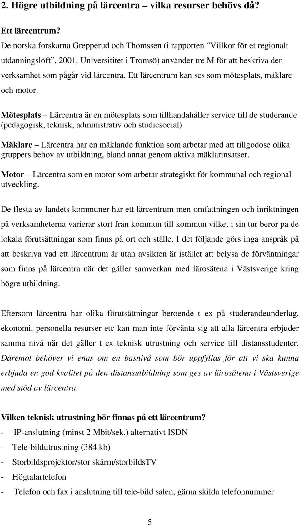 Ett lärcentrum kan ses som mötesplats, mäklare och motor.