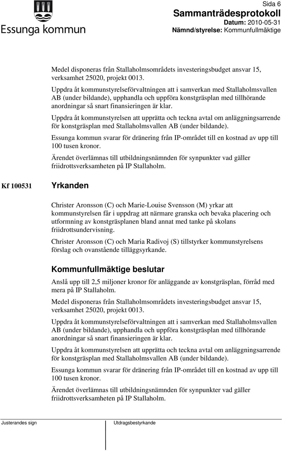 Uppdra åt kommunstyrelsen att upprätta och teckna avtal om anläggningsarrende för konstgräsplan med Stallaholmsvallen AB (under bildande).