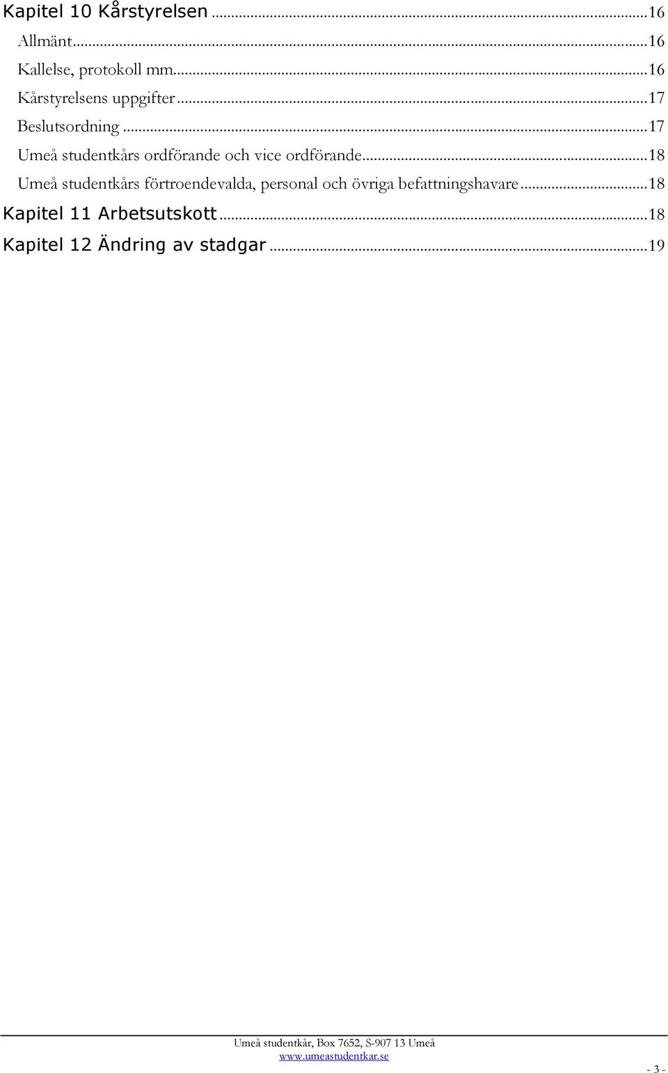 .. 17 Umeå studentkårs ordförande och vice ordförande.