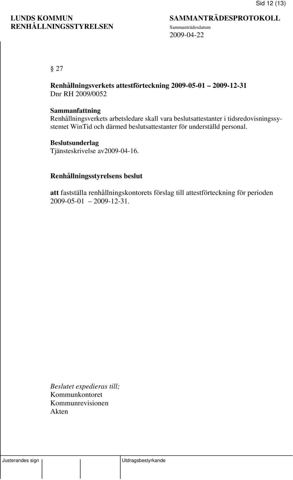 beslutsattestanter för underställd personal. Beslutsunderlag Tjänsteskrivelse av2009-04-16.