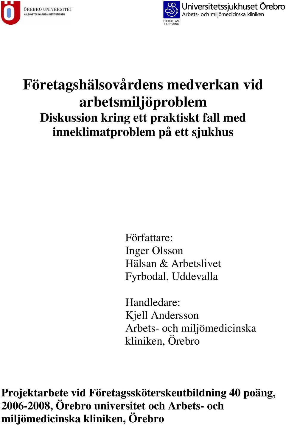 Handledare: Kjell Andersson Arbets- och miljömedicinska kliniken, Örebro Projektarbete vid