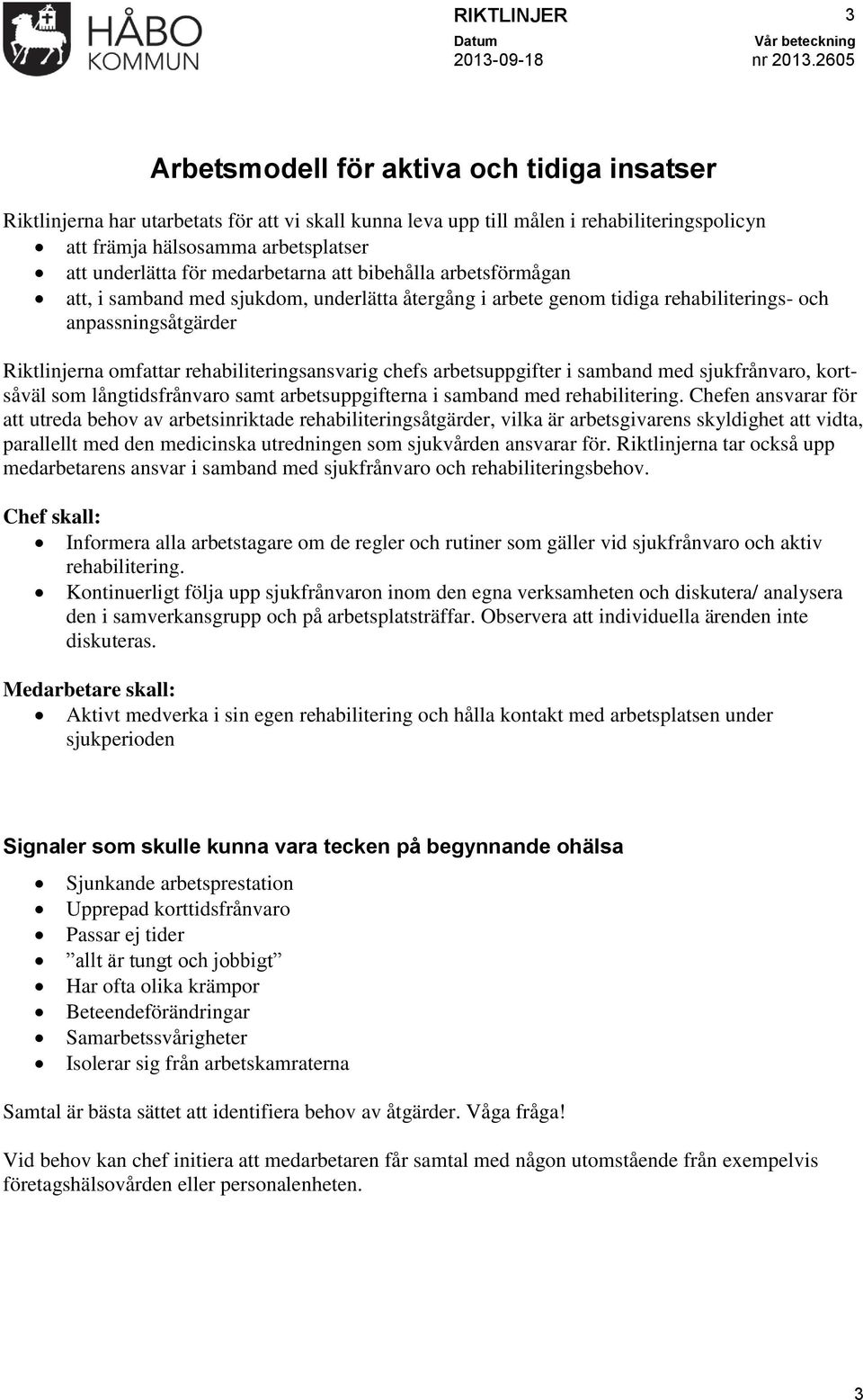 rehabiliteringsansvarig chefs arbetsuppgifter i samband med sjukfrånvaro, kortsåväl som långtidsfrånvaro samt arbetsuppgifterna i samband med rehabilitering.