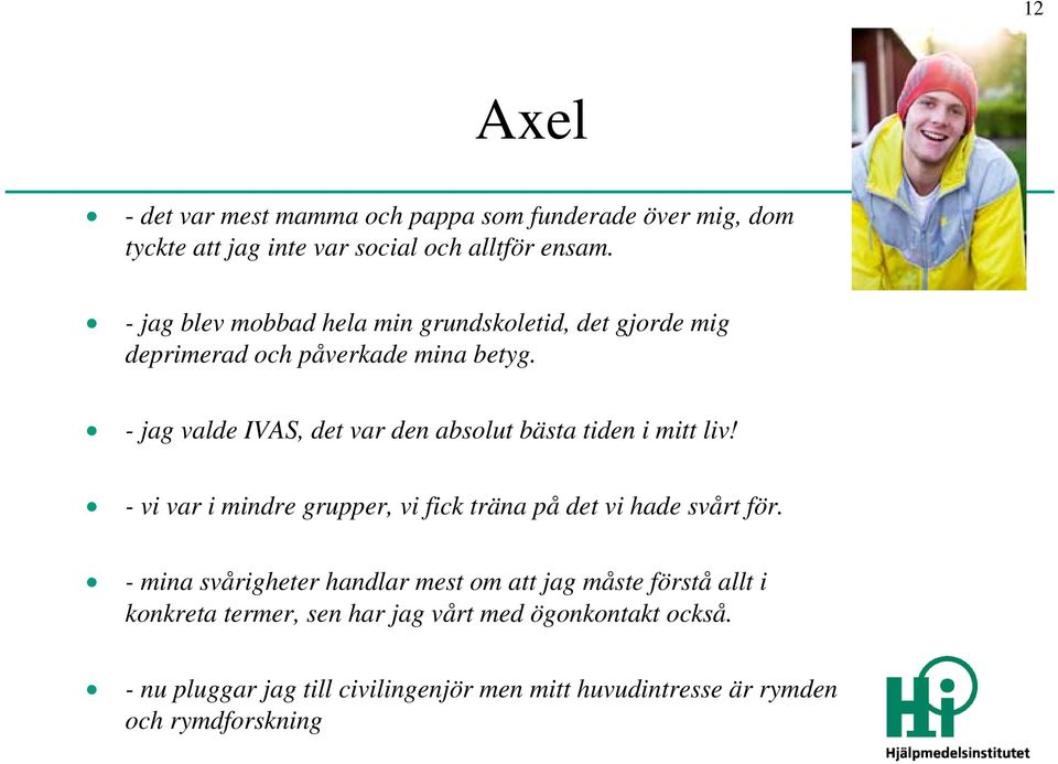 - jag valde IVAS, det var den absolut bästa tiden i mitt liv! - vi var i mindre grupper, vi fick träna på det vi hade svårt för.