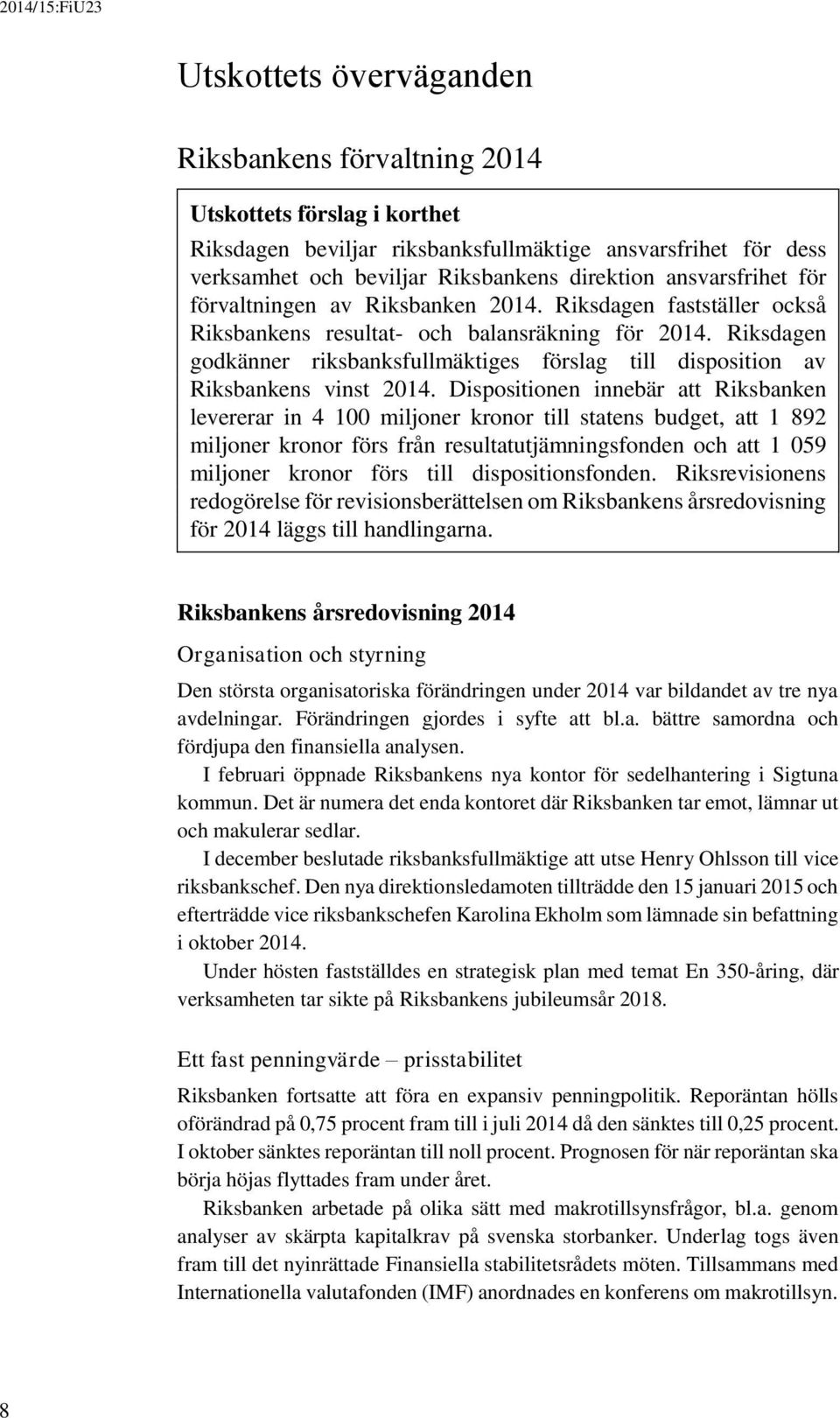 Riksdagen godkänner riksbanksfullmäktiges förslag till disposition av Riksbankens vinst 2014.