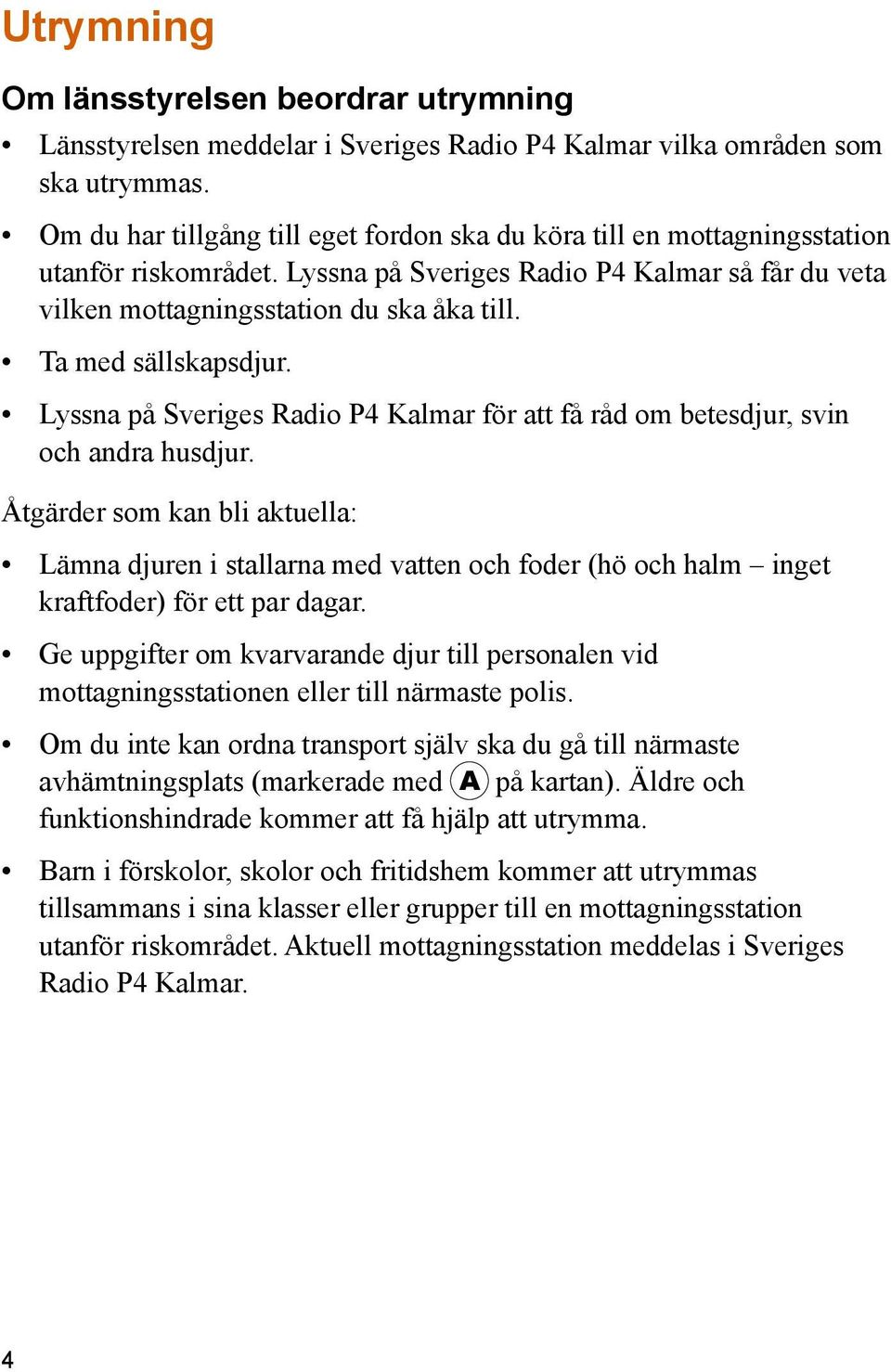 Ta med sällskapsdjur. Lyssna på Sveriges Radio P4 Kalmar för att få råd om betesdjur, svin och andra husdjur.