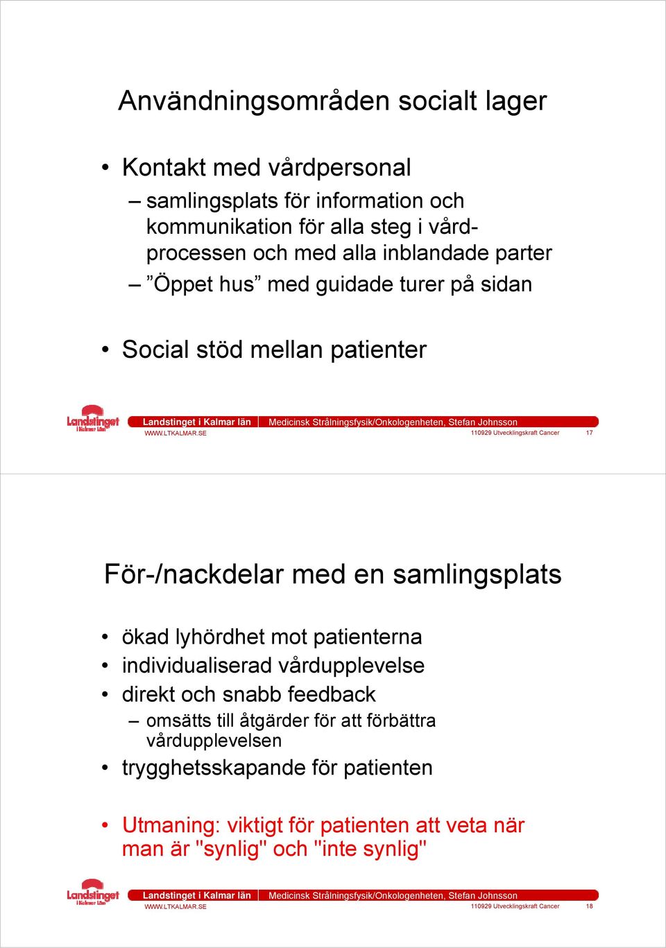 samlingsplats ökad lyhördhet mot patienterna individualiserad vårdupplevelse direkt och snabb feedback omsätts till åtgärder för att förbättra