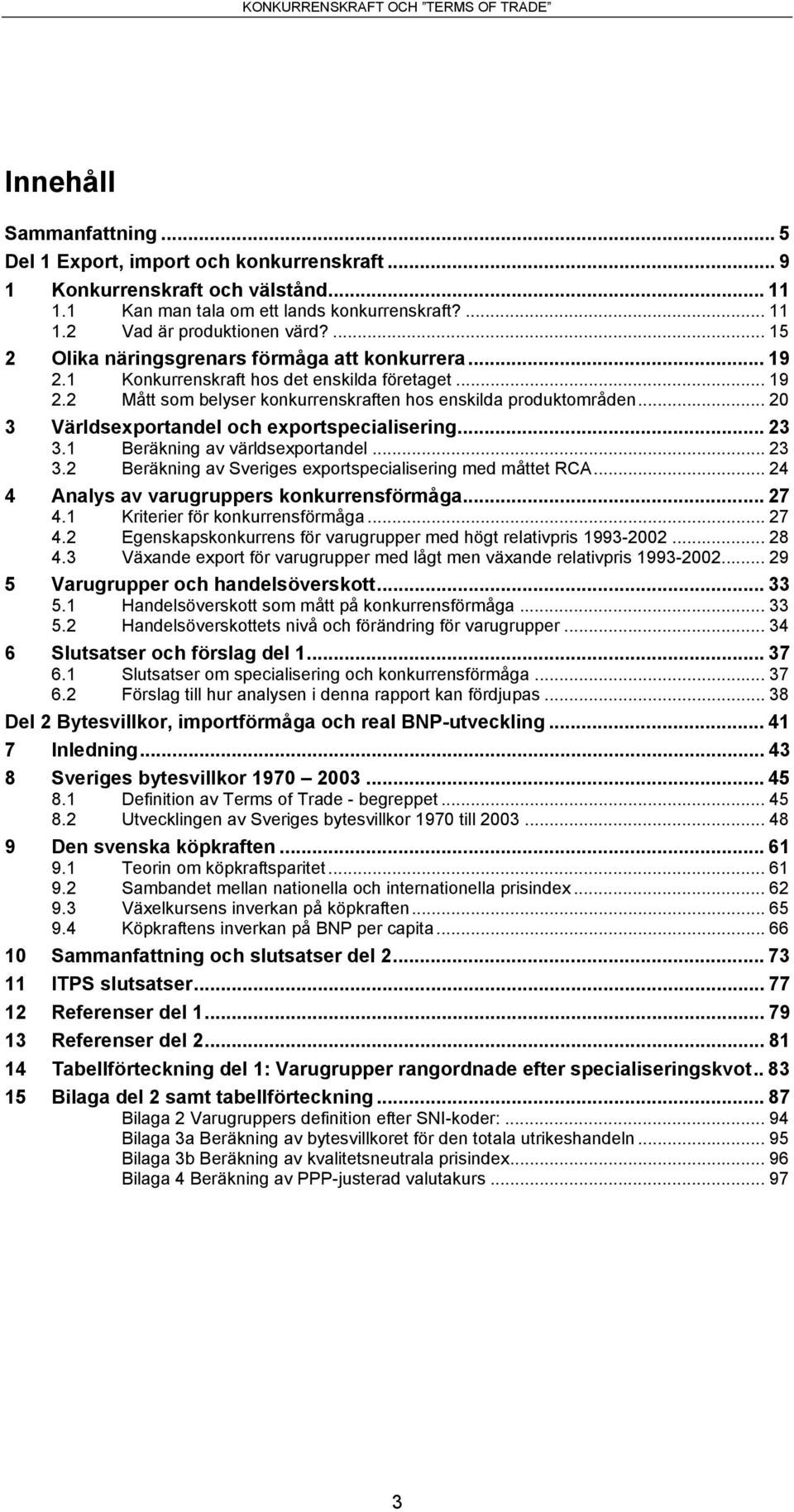 .. 20 3 Världsexportandel och exportspecialisering... 23 3.1 Beräkning av världsexportandel... 23 3.2 Beräkning av Sveriges exportspecialisering med måttet RCA.