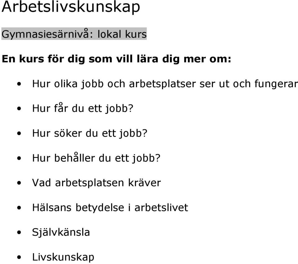 Hur får du ett jobb? Hur söker du ett jobb? Hur behåller du ett jobb?