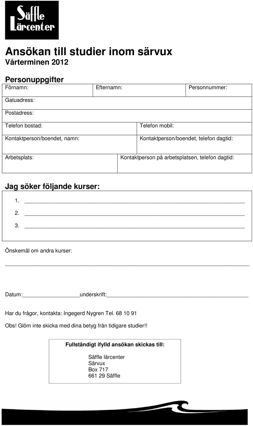 dagtid: Jag söker följande kurser: 1. 2. 3. Önskemål om andra kurser: Datum: underskrift: Har du frågor, kontakta: Ingegerd Nygren Tel.