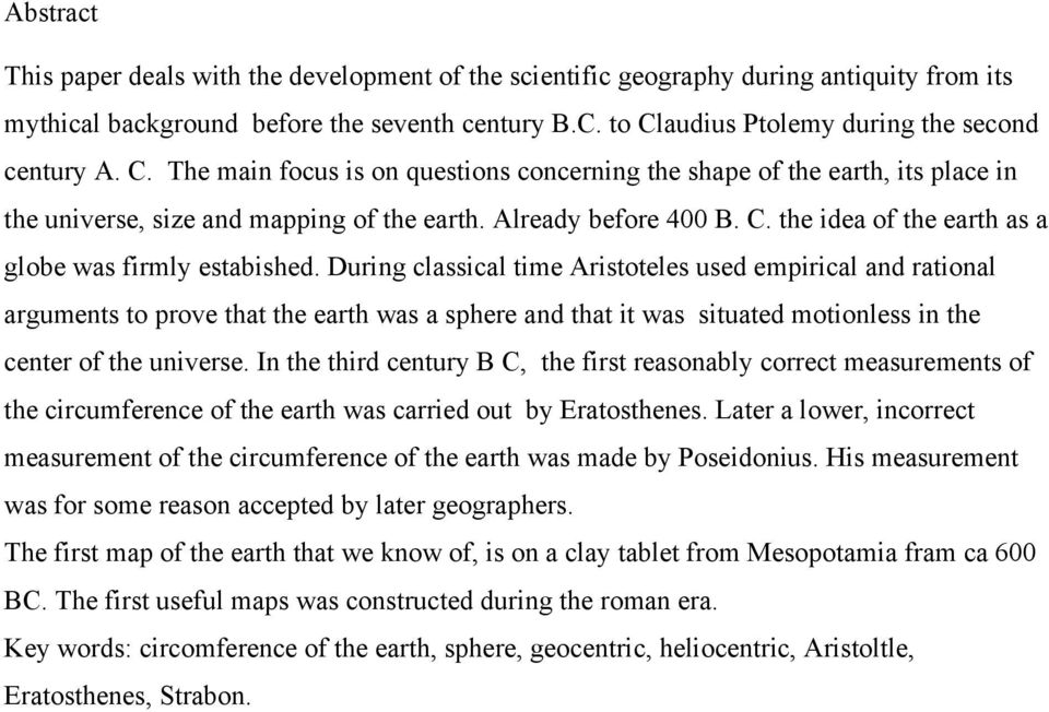 During classical time Aristoteles used empirical and rational arguments to prove that the earth was a sphere and that it was situated motionless in the center of the universe.