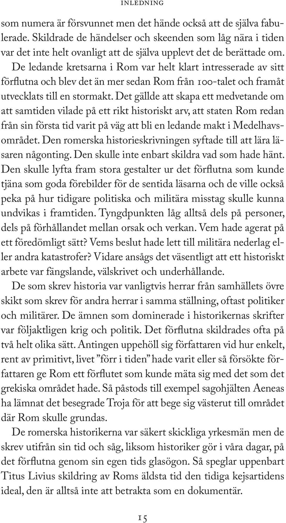 De ledande kretsarna i Rom var helt klart intresserade av sitt förflutna och blev det än mer sedan Rom från 100-talet och framåt utvecklats till en stormakt.