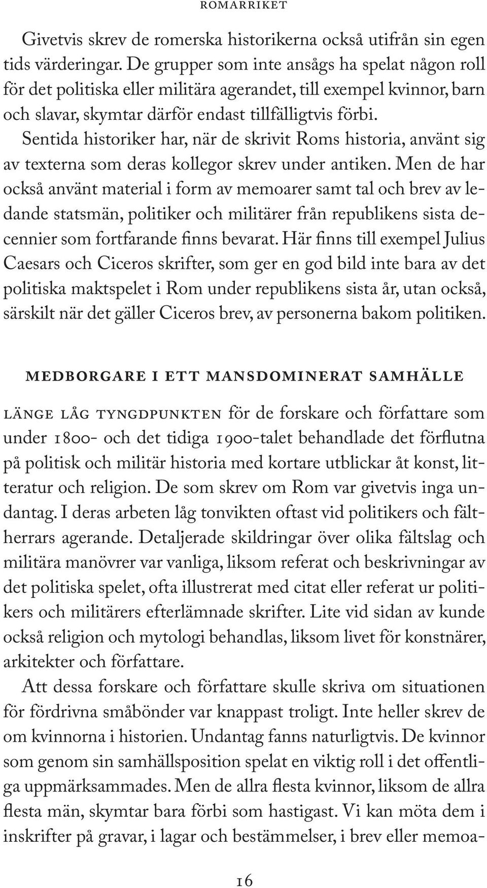 Sentida historiker har, när de skrivit Roms historia, använt sig av texterna som deras kollegor skrev under antiken.