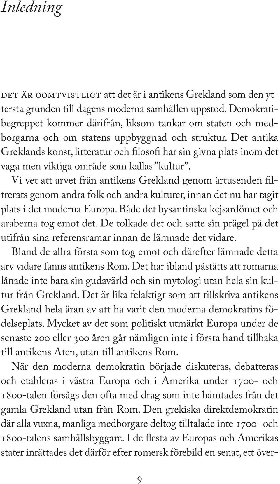 Det antika Greklands konst, litteratur och filosofi har sin givna plats inom det vaga men viktiga område som kallas kultur.