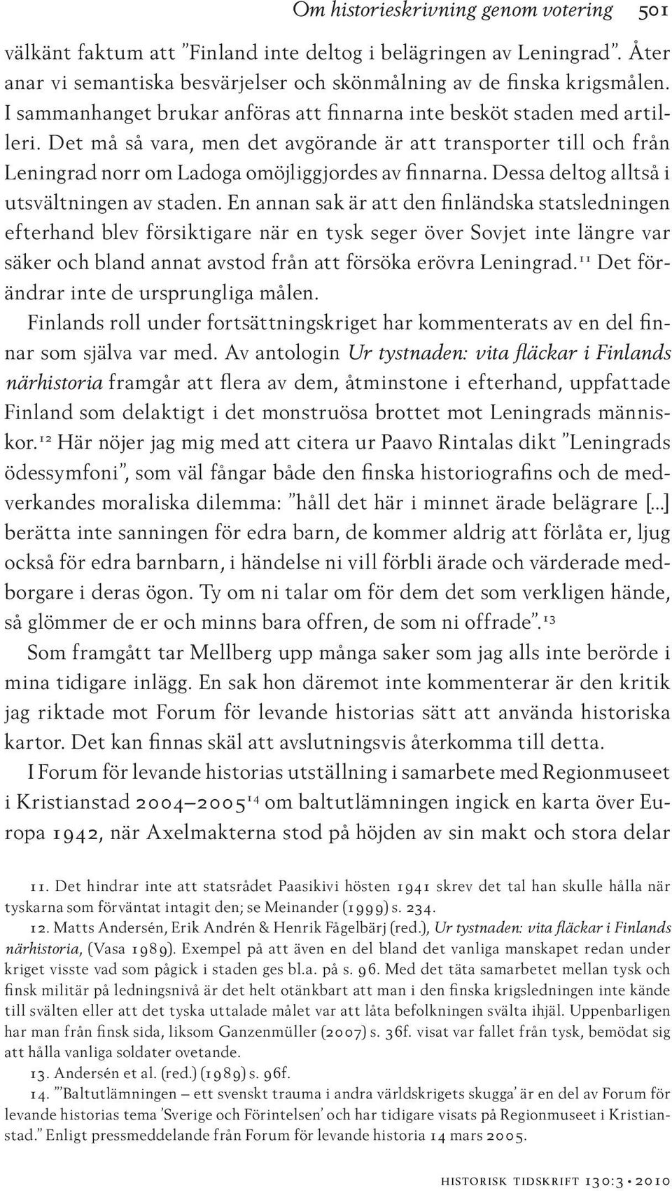 Dessa deltog alltså i utsvältningen av staden.