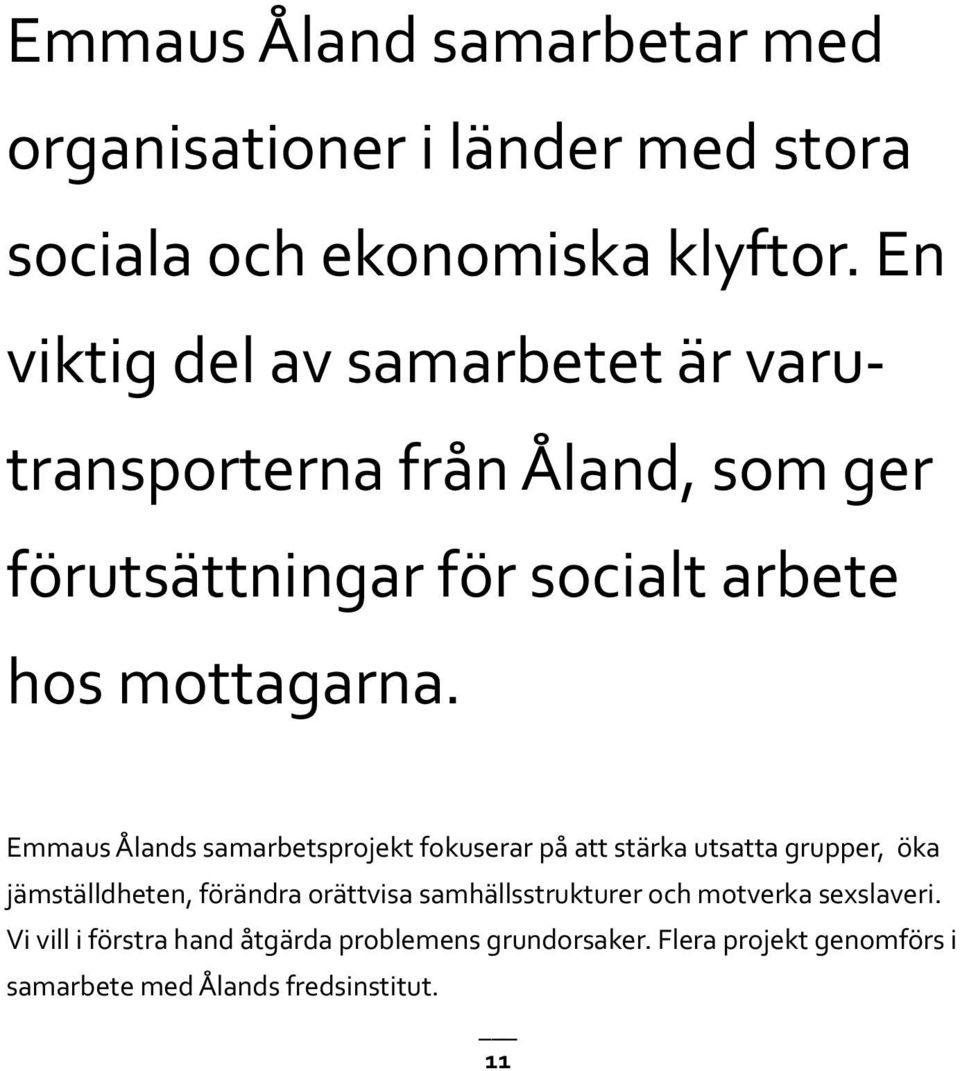 Emmaus Ålands samarbetsprojekt fokuserar på att stärka utsatta grupper, öka jämställdheten, förändra orättvisa