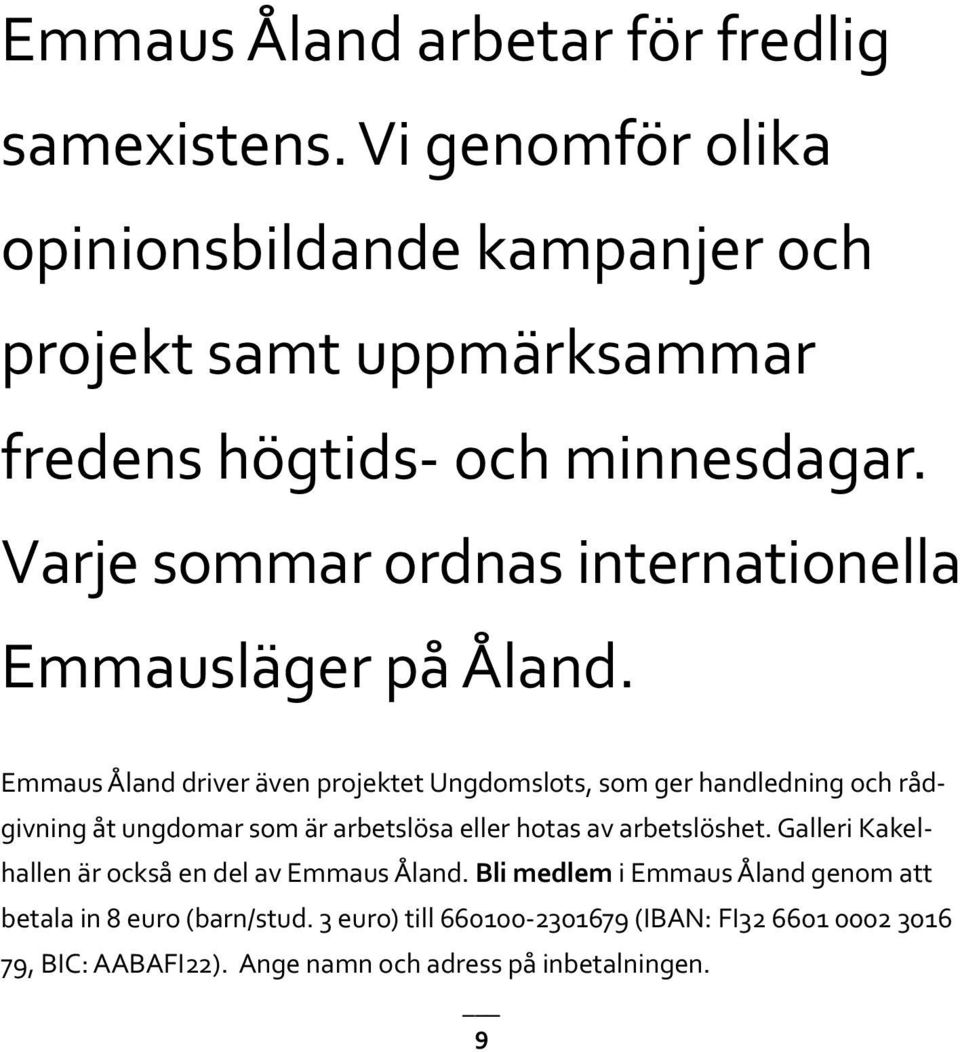 Varje sommar ordnas internationella Emmausläger på Åland.