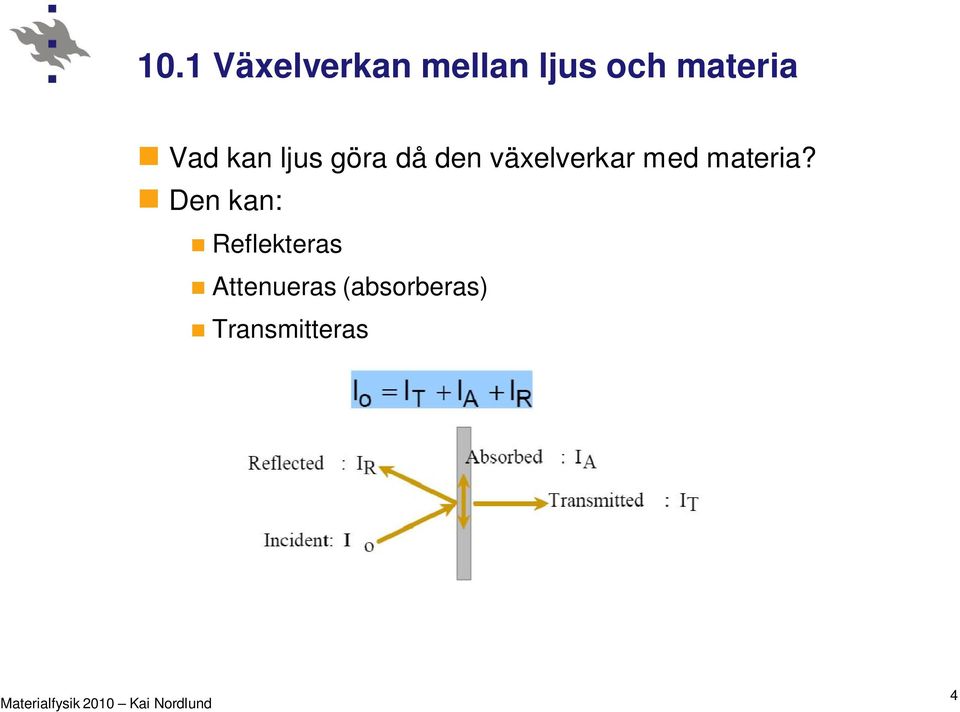 växelverkar med materia?