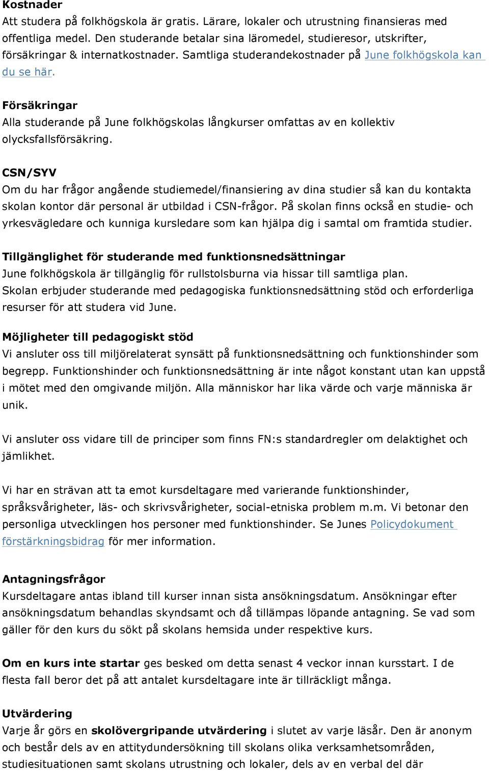 Försäkringar Alla studerande på June folkhögskolas långkurser omfattas av en kollektiv olycksfallsförsäkring.