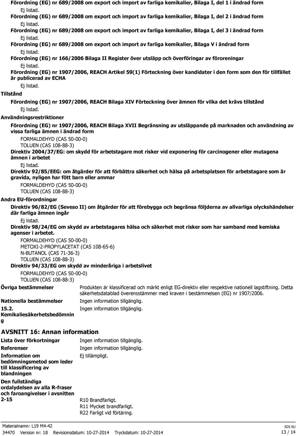 form Förordning (EG) nr 166/2006 Bilaga II Register över utsläpp och överföringar av föroreningar Förordning (EG) nr 1907/2006, REACH Artikel 59(1) Förteckning över kandidater i den form som den för