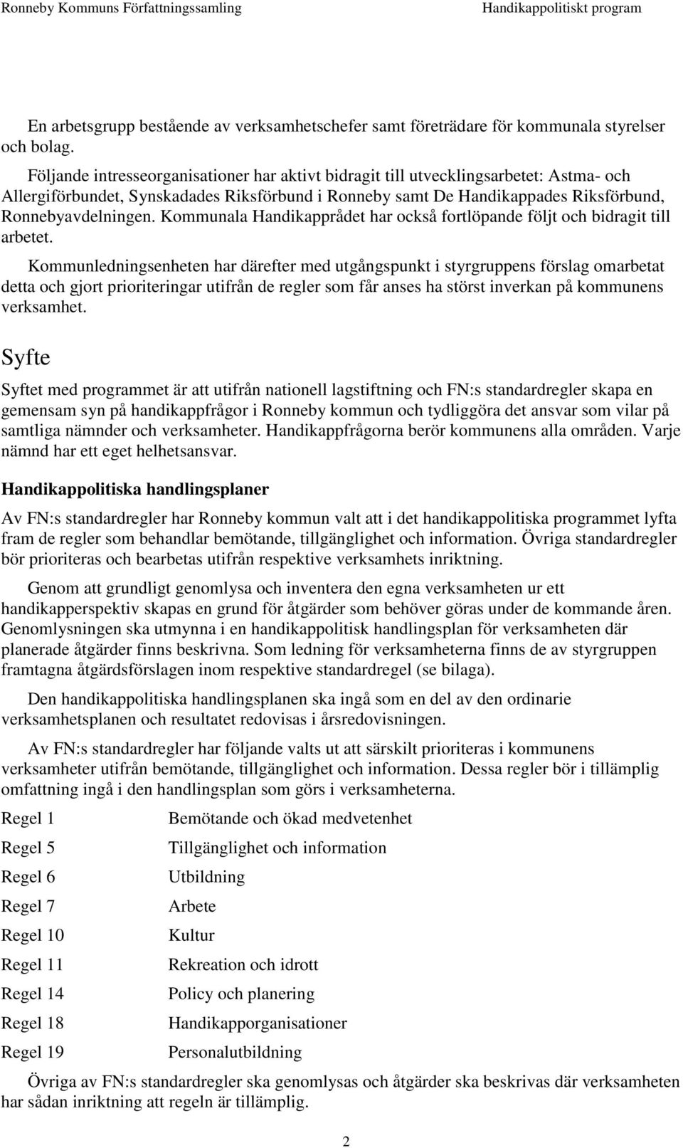 Kommunala Handikapprådet har också fortlöpande följt och bidragit till arbetet.