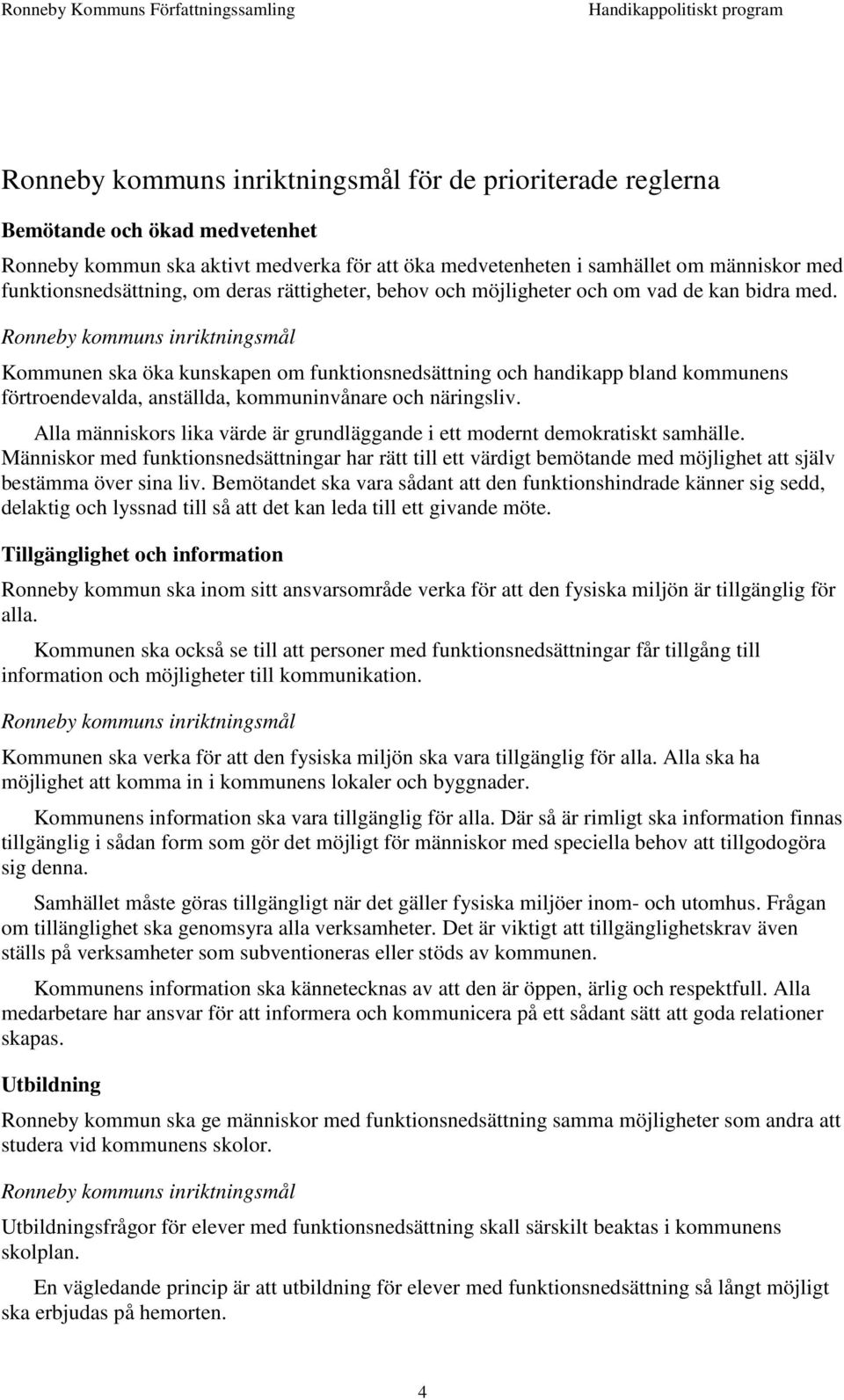 Alla människors lika värde är grundläggande i ett modernt demokratiskt samhälle.