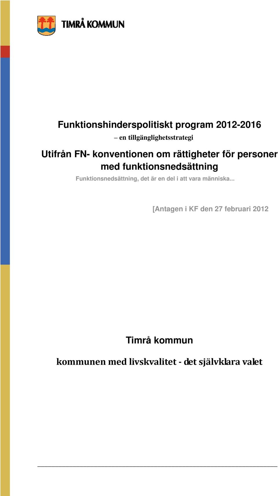 funktionsnedsättning Funktionsnedsättning, det är en del i att vara
