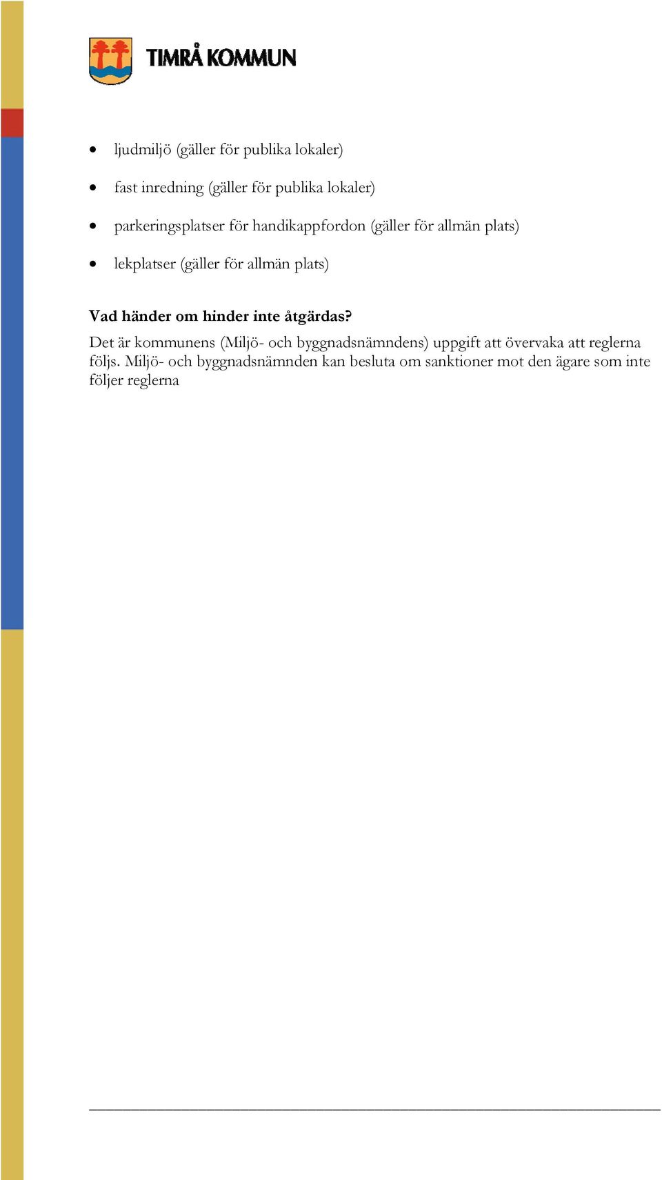plats) Vad händer om hinder inte åtgärdas?