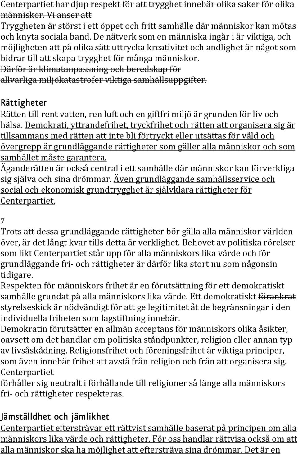 De nätverk som en människa ingår i är viktiga, och möjligheten att på olika sätt uttrycka kreativitet och andlighet är något som bidrar till att skapa trygghet för många människor.